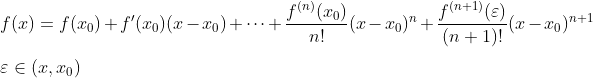 \\\\f(x)=f(x_{0})+f'(x_{0})(x-x_{0})+\cdot\cdot\cdot+\frac{f^{(n)}(x_{0})}{n!}(x-x_{0})^{n}+\frac{f^{(n+1)}(\varepsilon )}{(n+1)!}(x-x_{0})^{n+1}\\\\\varepsilon \in (x,x_{0})
