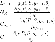 \\\bar{L}_{n+1}=g(\bar{R},S,y_{n+1},\bar{s}) \\G_R=\frac{\partial g(\bar{R},S,y_{n+1},\bar{s})}{\partial R} \\G_{y_{n+1}}=\frac{\partial g(\bar{R},S,y_{n+1},\bar{s})}{\partial y_{n+1}} \\G_s=\frac{\partial g(\bar{R},S,y_{n+1},\bar{s})}{\partial s}