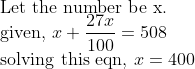 \\\text{Let the number be x.} \\ \text{given, } x+ \frac{27x}{100} =508 \\ \text{solving this eqn, } x=400