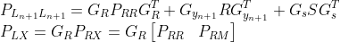 \\P_{L_{n+1}L_{n+1}}=G_RP_{RR}G_R^T+G_{y_{n+1}}RG_{y_{n+1}}^T+G_{s}SG_{s}^T \\P_{LX}=G_RP_{RX}=G_R\begin{bmatrix} P_{RR} &P_{RM} \end{bmatrix}