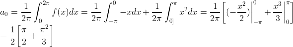 \\a_0=\frac{1}{2\pi}\int_{0}^{2\pi}f(x)dx =\frac{1}{2\pi}\int^{0}_{-\pi}-x dx +\frac{1}{2\pi} \int^{\pi}_{0]}x^2dx=\frac{1}{2\pi}\bigg[(-\frac{x^2}{2})\bigg|^{0}_{-\pi}+\frac{x^3}{3}\bigg|^{\pi}_0\bigg]\\=\frac{1}{2}\bigg[\frac{\pi}{2}+\frac{\pi^2}{3}\bigg]