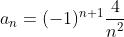 \\a_n=(-1)^{n+1}\frac{4}{n^2}