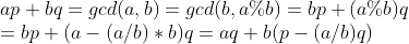 \ap+bq=gcd(a,b)=gcd(b,a \% b)=bp+(a\%b)q \ =bp+(a-(a/b)*b)q=aq+b(p-(a/b)q)