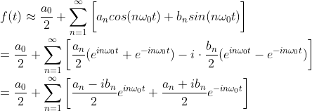 \\f(t)\approx \frac{a_0}{2}+\sum_{n=1}^{\infty }\bigg[a_ncos(n\omega_0t) + b_nsin(n\omega_0 t)\bigg]\\=\frac{a_0}{2}+\sum_{n=1}^{\infty }\bigg[ \frac{a_n}{2}(e^{in\omega_0 t}+e^{-in\omega_0 t})-i\cdot \frac{b_n}{2}(e^{in\omega_0 t}-e^{-in\omega_0 t})\bigg]\\=\frac{a_0}{2}+\sum_{n=1}^{\infty }\bigg[ \frac{a_n-ib_n}{2}e^{in\omega_0 t}+\frac{a_n+ib_n}{2}e^{-in\omega_0 t}\bigg]