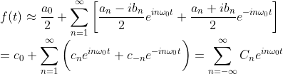 \\f(t)\approx\frac{a_0}{2}+\sum_{n=1}^{\infty }\bigg[ \frac{a_n-ib_n}{2}e^{in\omega_0 t}+\frac{a_n+ib_n}{2}e^{-in\omega_0 t}\bigg]\\= c_0+\sum_{n=1}^{\infty }\bigg(c_ne^{in\omega_0 t} + c_{-n}e^{-in\omega_0 t}\bigg)=\sum_{n=-\infty}^{\infty}C_ne^{in\omega_0 t}