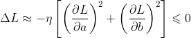 \Delta L \approx-\eta\left[\left(\frac{\partial L}{\partial a}\right)^{2}+\left(\frac{\partial L}{\partial b}\right)^{2}\right] \leqslant 0