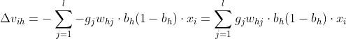 \Delta v_{ih} = -\sum _{j = 1}^{l} -g_{j}w_{hj} \cdot b_{h}(1 - b_{h}) \cdot x_{i} = \sum _{j = 1}^{l} g_{j}w_{hj} \cdot b_{h}(1 - b_{h}) \cdot x_{i}