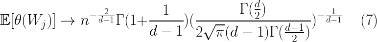 \LARGE \mathbb{E} [\theta(W_{j})] \rightarrow n^{-\frac{2}{d - 1}} \Gamma (1 + \frac{1}{d - 1}) (\frac{\Gamma(\frac{d}{2})}{2 \sqrt{\pi} (d - 1) \Gamma (\frac{d - 1}{2})})^{-\frac{1}{d - 1}} \;\;\;\; (7)