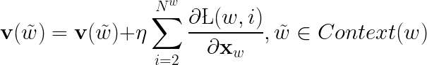 \LARGE \mathbf{v}(\tilde{w})=\mathbf{v}(\tilde{w})+\eta\sum_{i=2}^{N^w}\frac{\partial \L (w,i)}{\partial \mathbf{x}_w},\tilde{w}\in Context(w)