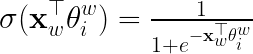 \LARGE \sigma (\mathbf{x}_{w}^{\top}\theta_{i}^{w})=\tfrac{1}{1+e^{-\mathbf{x}_{w}^{\top}\theta_{i}^{w}}}