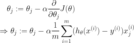 \LARGE \theta_{j}:=\theta_{j}-\alpha \frac{\partial }{\partial \theta_{j} }J(\theta)\\ \Rightarrow \theta_{j}:=\theta_{j}-\alpha \frac{1}{m}\sum_{i=1}^{m}(h_{\theta}(x^{(i)})-y^{(i)})x_{j}^{(i)}