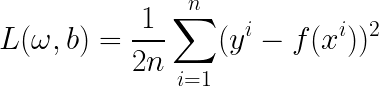 \LARGE L(\omega ,b)=\frac{1}{2n}\sum_{i=1}^{n}(y^{i}-f(x^{i}))^{2}