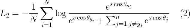 \LARGE L_{2} = -\frac{1}{N} \sum_{i = 1}^{N} \log \frac{e^{s \cos \theta_{y_{i}}}}{e^{s \cos \theta_{y_{i}}} + \sum_{j = 1, j \neq y_{j}}^{n} e^{s \cos \theta_{j}}} \;\;\;\; (2)