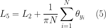 \LARGE L_{5} = L_{2} + \frac{1}{\pi N} \sum_{i = 1}^{N} \theta_{y_{i}} \;\;\;\; (5)