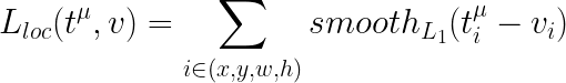 \ LARGE L_ {LOC}（T ^ {\ MU}、V）= \ sum_ {I \で（X、Y、W、H）} smooth_ {L_ {1}}（T_ {I} ^ {\ MU} -  V_ {I}）