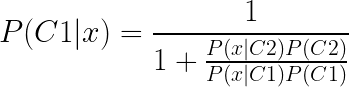 \LARGE P(C1|x)=\frac{1}{1+\frac{P(x|C2)P(C2)}{P(x|C1)P(C1)}}