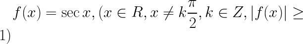\LARGE f(x)=\sec x, (x\in R, x\neq k\frac{\pi }{2}, k\in Z, \left | f(x) \right | \geq 1)