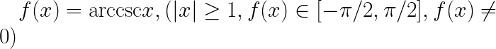 \LARGE f(x)=\textrm{arccsc} x, (\left | x \right | \geq 1, f(x)\in [-\pi/2, \pi/2], f(x)\neq 0)