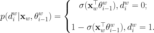 \LARGE p(d_{i}^{w}|\mathbf{x}_w,\theta_{i-1}^{w})=\left\{\begin{matrix}\sigma(\mathbf{x}_{w}^{\top}\theta_{i-1}^{w}), d_i^w=0; \\ \\1-\sigma(\mathbf{x}_{w}^{\top}\theta_{i-1}^{w}),d_i^w=1. \end{matrix}\right.