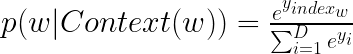 \LARGE p(w|Context(w))=\tfrac{e^{y_{index_{w}}}}{\sum_{i=1}^{D}e^{y_i}}