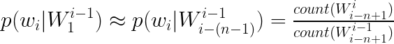 \LARGE p(w_i|W_{1}^{i-1})\approx p(w_i|W_{i-(n-1)}^{i-1})=\tfrac{count(W_{i-n+1}^{i})}{count(W_{i-n+1}^{i-1})}