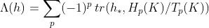 \Lambda(h)=\sum_{p}(-1)^{p} \, tr(h_{\ast}, H_{p}(K)/T_{p}(K))