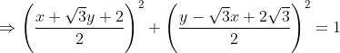 \Rightarrow \left ( \frac{x+\sqrt{3}y+2}{2} \right )^{2} +\left ( \frac{y-\sqrt{3}x+2\sqrt{3}}{2} \right )^{2} = 1