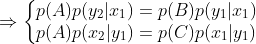 \Rightarrow \left\{\begin{matrix} p(A)p(y_{2}|x_{1})=p(B)p(y_{1}|x_{1})\\ p(A)p(x_{2}|y_{1})=p(C)p(x_{1}|y_{1}) \end{matrix}\right.