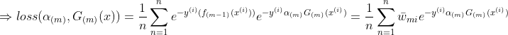 \Rightarrow loss(\alpha_{(m)},G_{(m)}(x))=\frac{1}{n}\sum_{n=1}^{n}e^{-y^{(i)}(f_{(m-1)}(x^{(i)}))}e^{-y^{(i)}\alpha_{(m)} G_{(m)}(x^{(i)})}=\frac{1}{n}\sum_{n=1}^{n}\bar{w}_{mi}e^{-y^{(i)}\alpha_{(m)} G_{(m)}(x^{(i)})}