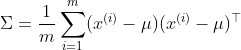 \Sigma =\frac{1}{m}\sum_{i=1}^{m}(x^{(i)}-\mu )(x^{(i)}-\mu )^{\top }