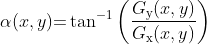 \alpha (x,y){\rm{ = }}\tan ^{â{\rm{ - }}1} \left( {\frac{â{G_{\rm{y}} (x,y)}}{â{G_{\rm{x}} (x,y)}}} \right)