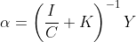 \alpha = \left(\frac{I}{C}+K\right)^{-1}Y