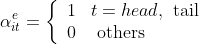 \alpha _ { i t } ^ { e } = \left\{ \begin{array} { l l } { 1 } & { t = h e a d , \text { tail } } \\ { 0 } & { \text { others } } \end{array} \right.
