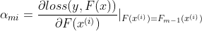 \alpha _{mi}=\frac{\partial loss(y,F(x))}{\partial F(x^{(i)})}|_{F(x^{(i)})=F_{m-1}(x^{(i)})}