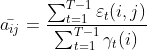 ar{a_{ij}}=frac{sum_{t=1}^{T-1}varepsilon_t(i,j) }{sum_{t=1}^{T-1}gamma_t(i)}