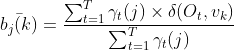 ar{b_j(k)}=frac{sum_{t=1}^{T}gamma _t(j)	imes delta (O_t,v_k)}{sum_{t=1}^{T}gamma _t(j)}