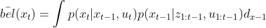 \bar{bel}(x_{t})=\int p(x_{t}|x_{t-1},u_{t})p(x_{t-1}|z_{1:t-1},u_{1:t-1})d_{x-1}