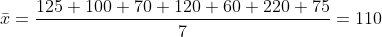 \bar{x}=\frac{125+100+70+120+60+220+75}{7}=110