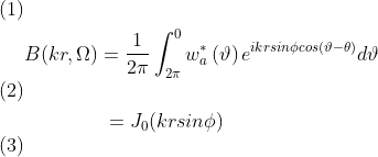 \ begin {align} \\＆B（kr、me Omega）= \ frac {1} {2 \ pi} \ int_ {2 \ pi} ^ {0} w ^ * _ a \ left（\ vartheta \ right）e {ikrsin \ phi cos（\ vartheta- \ theta）} d \ vartheta \\＆\ quad \ quad \ quad \ \ \ = J_0（krsin \ phi）\ end {align