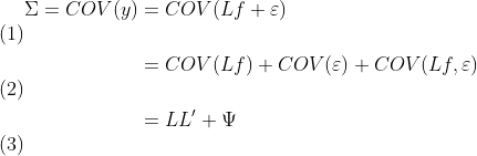 \begin{align}\Sigma =COV(y)&=COV(Lf+\varepsilon)\\&=COV(Lf)+COV(\varepsilon)+COV(Lf,\varepsilon)\\&=LL'+\Psi \end{align}