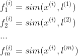 \begin{align*} &f_{1}^{(i)}=sim(x^{(i)},l^{(1)}) \\ &f_{2}^{(i)}= sim(x^{(i)},l^{(2)}) \\ &...\\ &f_{m}^{(i)}=sim(x^{(i)},l^{(m)}) \end{align*}