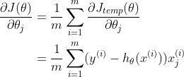 \begin{align*} \frac{\partial J(\theta)}{\partial \theta_j} &= \frac{1}{m}\sum_{i=1}^{m} \frac{\partial J_{temp}(\theta)}{\partial \theta_j} \\ &= \frac{1}{m}\sum_{i=1}^{m}(y^{(i)}-h_{\theta}(x^{(i)}))x_j^{(i)} \end{align*}