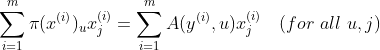 \begin{align*} \sum_{i=1}^m\pi(x^{(i)})_{u}x^{(i)}_j = \sum_{i=1}^m A(y^{(i)},u)x^{(i)}_j\ \ \ (for\ all\ u,j) \end{align*}