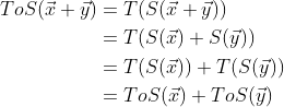 \begin{align*} ToS(\vec{x} + \vec{y}) &= T(S(\vec{x} + \vec{y})) \\ &= T(S(\vec{x}) + S(\vec{y})) \\ &= T(S(\vec{x})) + T(S(\vec{y})) \\ &= ToS(\vec{x}) + ToS(\vec{y}) \end{align*}