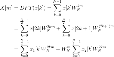 \begin{align*} X[m] &= DFT(x[k]) = \sum_{k=0}^{N-1} x[k] W_{N}^{km}\\ &=\sum_{k=0}^{\frac{N}{2}-1} x[2k] W_{N}^{2km} + \sum_{k=0}^{\frac{N}{2}-1} x[2k+1] W_{N}^{(2k+1)m} \\ &=\sum_{k=0}^{\frac{N}{2}-1} x_{1}[k] W_{N}^{2km} + W_{N}^{m}\sum_{k=0}^{\frac{N}{2}-1} x_{2}[k] W_{N}^{2km} \end{align*}