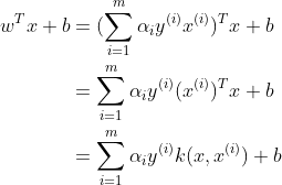 \begin{align*} w^Tx+b &= (\sum_{i=1}^{m}\alpha_iy^{(i)}x^{(i)})^Tx+b \\ &= \sum_{i=1}^{m}\alpha_iy^{(i)}(x^{(i)})^Tx+b \\ &= \sum_{i=1}^{m}\alpha_iy^{(i)}k(x,x^{(i)})+b \end{align*}