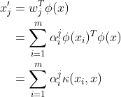 \begin{align*} x'_{j} &=w_{j}^{T}\phi (x) \\ &=\sum_{i=1}^{m}\alpha _{i}^{j}\phi (x_{i})^{T} \phi (x)\\ &= \sum_{i=1}^{m}\alpha _{i}^{j}\kappa (x_{i},x) \end{align*}