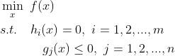 \begin{aligned} &\min_x \ f(x) \\ &s.t. \ \ \ h_i(x) = 0 , \ i = 1,2,...,m \ \\ & \ \ \ \ \ \ \ \ \ \ g_j(x) \le 0, \ j = 1,2,...,n \end{aligned}