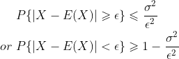 \begin{aligned} &P\{|X-E(X)| \geqslant \epsilon\} \leqslant \frac{\sigma^2}{\epsilon^2}\\ or \ &P\{|X-E(X)|< \epsilon\} \geqslant 1 - \frac{\sigma^2}{\epsilon^2} \end{aligned}