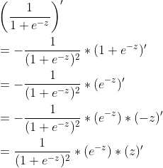 \begin{aligned} \\ & \left(\frac{1}{1+e^{-z}}\right)^{\prime}\\ &=-\frac{1}{(1+e^{-z})^{2}}*(1+e^{-z})^{\prime} \\ &=-\frac{1}{(1+e^{-z})^{2}}*(e^{-z})^{\prime}\\ &=-\frac{1}{(1+e^{-z})^{2}}*(e^{-z})*(-z)^{\prime}\\ &=\frac{1}{(1+e^{-z})^{2}}*(e^{-z})*(z)^{\prime}\end{aligned}